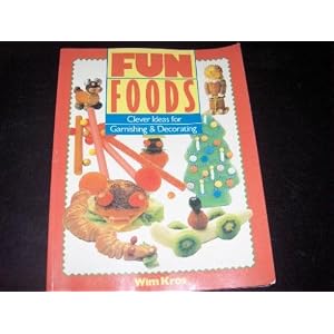 Fun Foods: Clever Ideas for Garnishing & Decorating