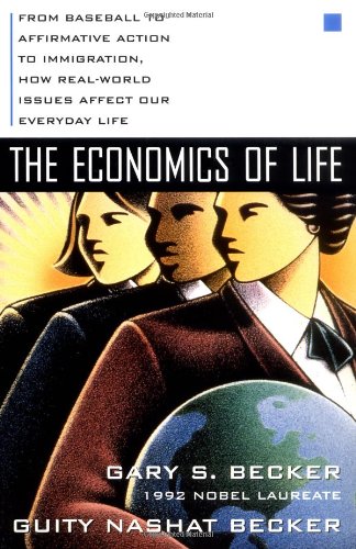 The Economics of Life: From Baseball to Affirmative Action to Immigration, How Real-World Issues Affect Our Everyday Life