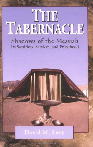 The Tabernacle--Shadows of the Messiah: Its Sacrifices, Services, and Priesthood