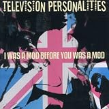 I Was a Mod Before You Was a Mod