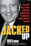 Jacked Up: The Inside Story of How Jack Welch Talked GE into Becoming the World’s Greatest Company
