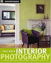 Interior Photography: Lighting and Other Professional Techniques with Style