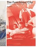 The Functional City: The CIAM and Cornelis vans Eesteren, 1928-1960