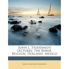 John L. Stoddard's Lectures: The Rhine. Belgium. Holland. Mexico
