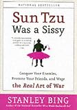 Sun Tzu Was a Sissy: Conquer Your Enemies, Promote Your Friends, and Wage the Real Art of War