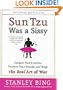 Sun Tzu Was a Sissy: Conquer Your Enemies, Promote Your Friends, and Wage the Real Art of War