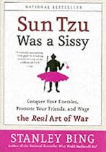 Sun Tzu Was a Sissy: Conquer Your Enemies, Promote Your Friends, and Wage the Real Art of War