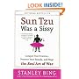 Sun Tzu Was a Sissy: Conquer Your Enemies, Promote Your Friends, and Wage the Real Art of War