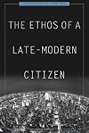 The Ethos of a Late-Modern Citizen