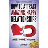 How to Attract Amazing, Happy Relationships (Start With A Smile) ~ Shannon Jane
