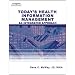 Today's Health Information Management: An Integrated Approach