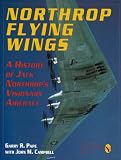 Northrop Flying Wings: A History of Jack Northrop's Visionary Aircraft