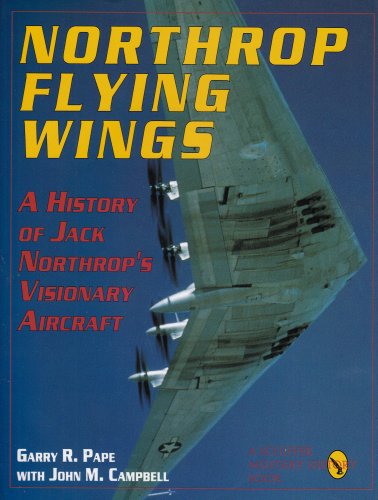 Northrop Flying Wings: A History of Jack Northrop's Visionary Aircraft
