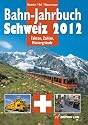 Bahn-Jahrbuch Schweiz 2012: Fakten, Zahlen, Hintergr&uuml;nde