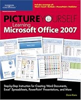 Picture Yourself Learning Microsoft Office 2007
