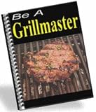Be A Grillmaster Be A Grillmaster