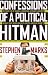 Image of Confessions of a Political Hitman: My Secret Life of Scandal, Corruption, Hypocrisy and Dirty Attacks That Decide Who Gets Elected (and Who Doesn't)