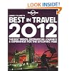 Lonely Planet's Best in Travel 2012 1st Ed.: The Best Trends, Destinations, Journeys & Experiences for the Upcoming Year