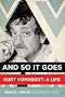 And So It Goes: Kurt Vonnegut: a Life