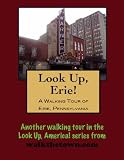 A Walking Tour of Erie, Pennsylvania (Look Up, America!)