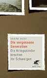 Die vergessene Generation: Die Kriegskinder brechen ihr Schweigen - Sabine Bode