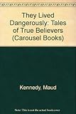 They lived dangerously : tales of true believers