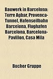 Bauwerk in Barcelona: Torre Agbar, Provenca-Tunnel, Hafenseilbahn Barcelona, Flughafen Barcelona, Barcelona-Pavillon, Casa Mila-
