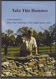 Take This Hammer (A Documentary About the Building of Dry Stack Stone Walls)