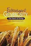 Extravagant Generosity: Small Group Leader Guide: The Heart of Giving