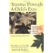 Trauma Through a Child's Eyes: Awakening the Ordinary Miracle of Healing