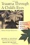 Trauma Through a Child's Eyes: Awakening the Ordinary Miracle of Healing