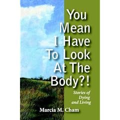 You Mean I Have to Look at the Body?!: Stories of Dying and Living