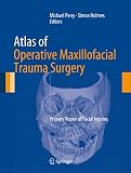 Atlas of operative maxillofacial trauma surgery : primary repair of facial injuries