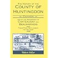 The History Of The County Of Huntingdon Canada and of the Seigniories of Chateaugay and Beauharnois from Their First... by Robert Sellar