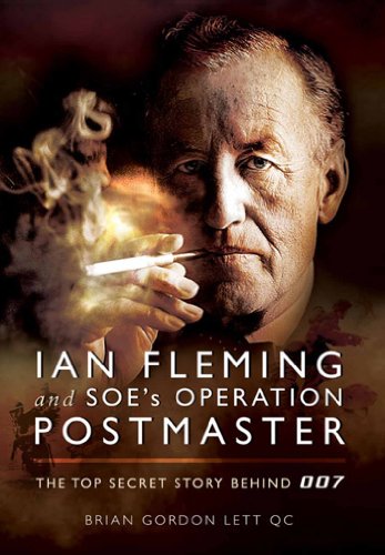 Ian Fleming and SOE's Operation POSTMASTER: The Top Secret Story behind 007