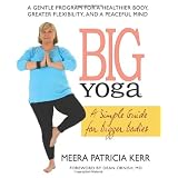 Big Yoga: A Simple Guide for Bigger Bodies