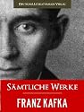 FRANZ KAFKA GESAMTAUSGABE - SAEMTLICHE WERKE [Illustrierte]