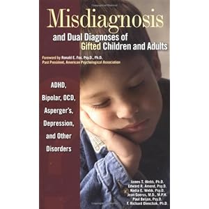 Misdiagnosis and Dual Diagnoses of Gifted Children and Adults: ADHD, Bipolar, Ocd, Asperger's, Depression, and Other Disorders