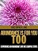 Abundance Is For You Too: Experience an Abundant Life in 5 Simple Steps (Applying the God Formula)
