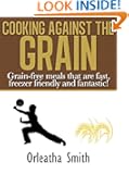 Cooking Against the Grain: Grain-free meals that are fast, freezer friendly and fantastic!