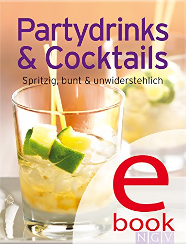 Partydrinks & Cocktails: Unsere 100 besten Rezepte in einem Kochbuch (German Edition)