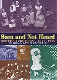 Seen and not heard : Scottish children, 1844-1944