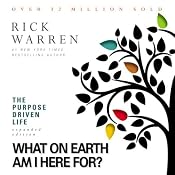 The Purpose Driven Life: What on Earth Am I Here For? | [Rick Warren]
