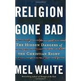 religion gone bad the hidden dangers of the christian right