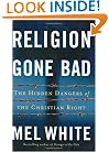 Religion Gone Bad: The Hidden Dangers of the Christian Right