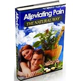 Chronic Pain Control: Pain Relief Without Pills - Learn How To Alleviate Pain The Natural Way
