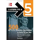 5 Steps to a 5 500 AP U.S. History Questions to Know by Test Day (5 Steps to a 5 on the Advanced Placement Examinations)