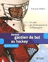 Devenir gardien de but au hockey: Un plan de développement indispensable