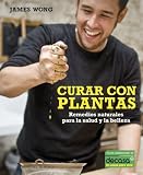 Curar con plantas / Grow Your Own Drugs: Remedios naturales para la salud y la belleza / Easy Recipes for Natural Remedies and Beauty Fixes
