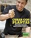 Curar con plantas / Grow Your Own Drugs: Remedios naturales para la salud y la belleza / Easy Recipes for Natural Remedies and Beauty Fixes